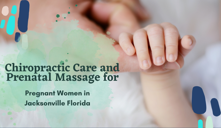 Chiropractic Care and Prenatal Massage for Pregnant Women in Jacksonville Florida