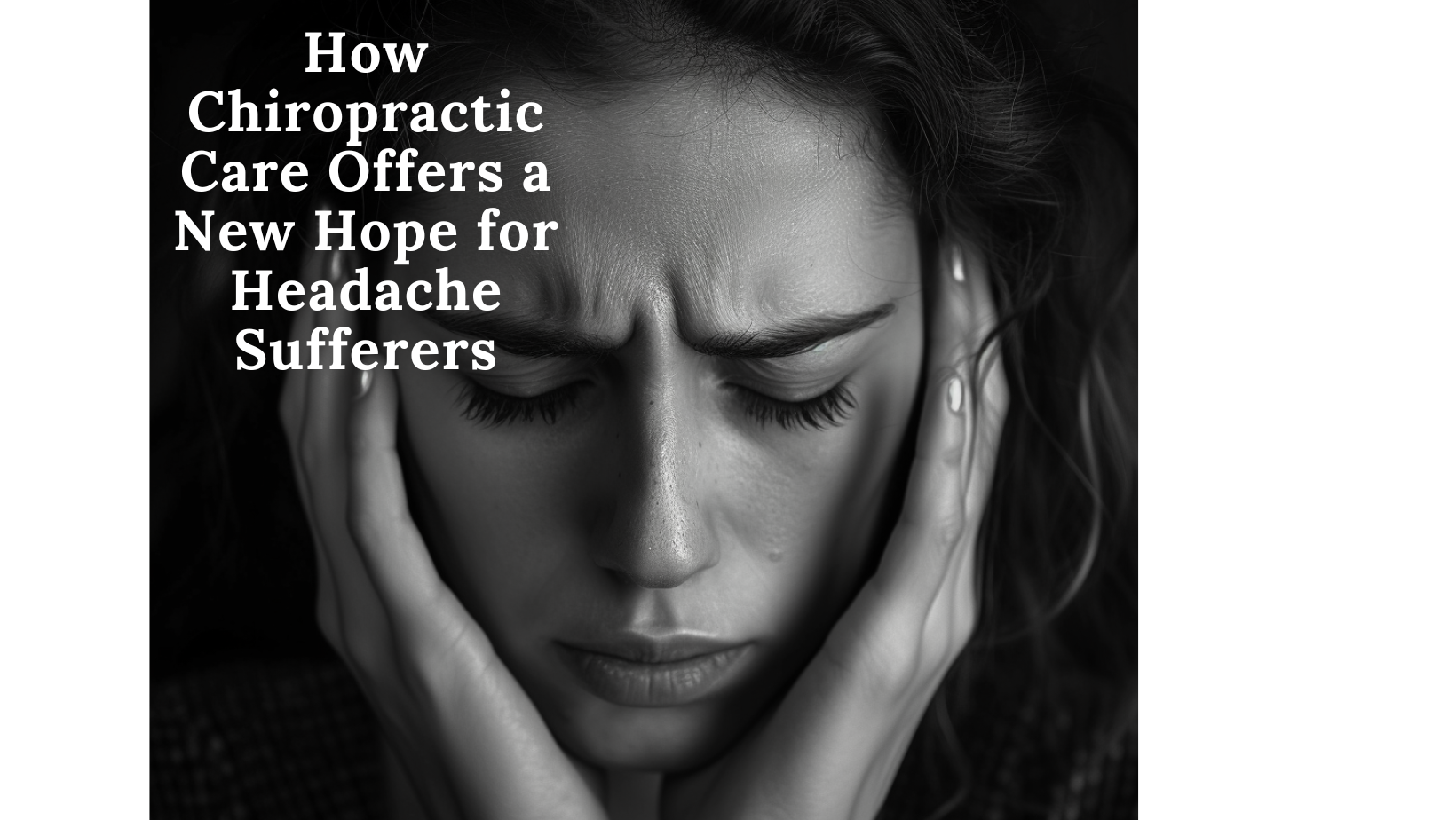 How Chiropractic Care Offers a New Hope for Headache Sufferers